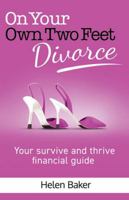 On Your Own Two Feet, Divorce: Your survive and thrive financial guide 0992416124 Book Cover