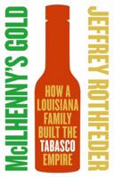 McIlhenny's Gold: How a Louisiana Family Built the Tabasco Empire 0060721847 Book Cover