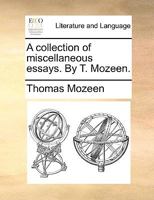 A collection of miscellaneous essays. By T. Mozeen. 114091796X Book Cover