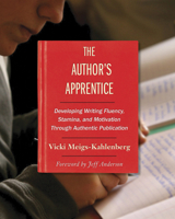 The Author's Apprentice: Developing Writing Fluency, Stamina, and Motivation Through Authentic Publication 1571109412 Book Cover