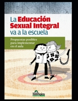 La Educaci�n Sexual Integral va a la escuela: Propuestas posibles para implementar en el aula B08MSLXM58 Book Cover