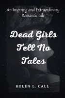 Dead Girls Tell No Tales: An Inspiring and Extraordinary Romantic tale B0C1DHZ2CX Book Cover