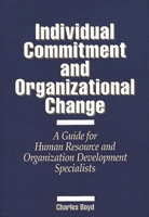 Individual Commitment and Organizational Change: A Guide for Human Resource and Organization Development Specialists 0899306411 Book Cover