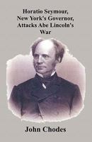 Horatio Seymour, New York's Governor, Attacks Abe Lincoln's War 4871873161 Book Cover