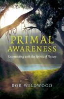 Primal Awareness: Reconnecting with the Spirits of Nature 1785356569 Book Cover