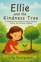 Ellie and the Kindness Tree: A Heartwarming Adventure About Sharing, Caring, and Growing Together B0FS66QGQJ Book Cover