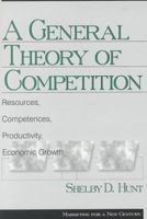 A General Theory of Competition: Resources, Competences, Productivity, Economic Growth (Marketing for a New Century) 0761917292 Book Cover