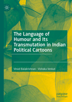 The Language of Humour and Its Transmutation in Indian Political Cartoons 3031328353 Book Cover