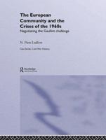 The European Community and the Crises of the 1960s: Negotiating the Gaullist Challenge 0415459575 Book Cover