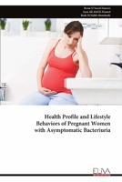 Health Profile and Lifestyle Behaviors of Pregnant Women with Asymptomatic Bacteriuria 9999317537 Book Cover