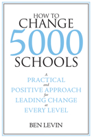 How to Change 5000 Schools: A Practical and Positive Approach for Leading Change at Every Level 1934742082 Book Cover