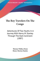 The Boy Travelers On The Congo: Adventures Of Two Youths In A Journey With Henry M. Stanley Through The Dark Continent 1437147097 Book Cover