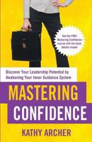 Mastering Confidence: Discover Your Leadership Potential by Awakening Your Inner Guidance System 0995220700 Book Cover