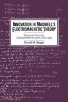 Innovation in Maxwell's Electromagnetic Theory: Molecular Vortices, Displacement Current, and Light 0521533295 Book Cover