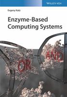 Enzyme-Based Computing Systems 3527345701 Book Cover