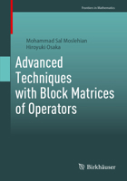 Advanced Techniques with Block Matrices of Operators (Frontiers in Mathematics) 3031645456 Book Cover