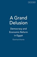 A Grand Delusion: Democracy and Economic Reform in Egypt (Library of Modern Middle East Studies S.) 1860644414 Book Cover
