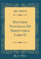 Historiæ Naturalis De Serpentibus Libri II (Classic Reprint) 0364648902 Book Cover