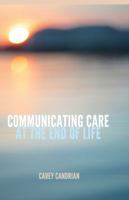 Communicating Care at the End of Life 1433127148 Book Cover