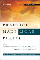 Practice Made (More) Perfect: Transforming a Financial Advisory Practice Into a Business 1118019318 Book Cover