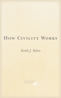 How Civility Works 1503601544 Book Cover
