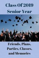 Class of 2019 Senior Year Friends, Plans, Parties, Classes, Memories : Your Senior Year Is a Special One. Use This 6x9, 100 Page Book to Keep Track of Your Memories 1718090846 Book Cover