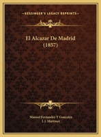 El Alcazar De Madrid (1857) 116008680X Book Cover