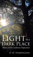 Light in a Dark Place: Where Faith Confronts Depression 1644166194 Book Cover