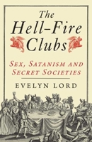 The Hell-Fire Clubs: Sex, Satanism and Secret Societies 0300116675 Book Cover