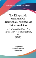 The Kirkpatrick Memorial, or, Biographical Sketches of Father and Son 1022719955 Book Cover