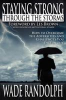 Staying Strong Through the Storms: How to Overcome the Adversities and Challenges You Face in Life 1456402862 Book Cover