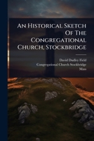 An Historical Sketch Of The Congregational Church, Stockbridge 1024483908 Book Cover