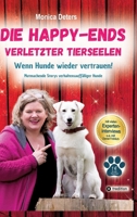 Die Happy-Ends Verletzter Tierseelen: Wenn Hunde wieder vertrauen - Mutmachende Storys verhaltensauffälliger Hunde (German Edition) 3384432673 Book Cover
