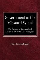 Government in the Missouri Synod The Genesis of Decentralized Government in the Missouri Synod 0758618174 Book Cover