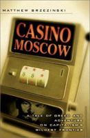 Casino Moscow: A Tale of Greed and Adventure on Capitalism's Wildest Frontier 0684869772 Book Cover