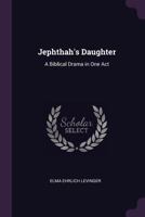 Jephthah's Daughter: A Biblical Drama in One Act 1022472909 Book Cover