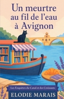 Un meurtre au fil de l’eau à Avignon (Les Enquêtes du Canal et des Croissants) (French Edition) 919023233X Book Cover