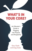 What's in Your CORE? : An Educator's Guide to Plugging into Purpose and Perspective 1475856873 Book Cover