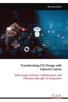Transforming UX Design with OpenAI Canvas: Enhancing Creativity, Collaboration, and Efficiency through AI Integration 9999325521 Book Cover