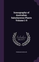 Iconography of Australian salsolaceous plants Volume 1-9 117160260X Book Cover