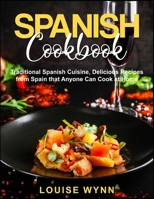 Spanish Cookbook: Traditional Spanish Cuisine, Delicious Recipes from Spain that Anyone Can Cook at Home B08PXK572T Book Cover