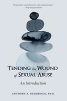 Tending the Wound of Sexual Abuse: An Introduction 1734630833 Book Cover
