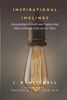 Inspirational Inklings: Encouraging Outlooks and Empowering Observations to Help You Get There B0FHW2NPHY Book Cover
