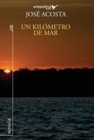 Un Kil�metro de Mar: Premio Casa de Las Am�ricas 2015, Premio de Literatura Latina En Los Estados Unidos 1516907086 Book Cover