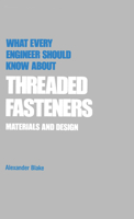 What Every Engineer Should Know about Threaded Fasteners (What Every Engineer Should Know) 0824775546 Book Cover