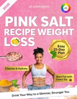 Pink Salt Recipe Weight Loss: The Recipe That’s Helping Women to Burn Fat Naturally, Curb Cravings & Supercharge Your Metabolism in Just 21 Days B0FLQ9MLK2 Book Cover