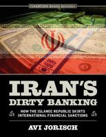 Iran's Dirty Banking: How the Islamic Republic Skirts International Financial Sanctions 0984174729 Book Cover