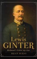 Lewis Ginter: Richmond's Gilded Age Icon 160949380X Book Cover