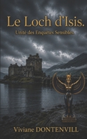 Le Loch d'Isis: Quand l'unité des affaires sensibles est dépêchée dans un château en Ecosse, ce n'est pas pour chasser les fantômes. Un roman policier ... des Enquêtes Sensibles) (French Edition) B0H2PX7WLQ Book Cover
