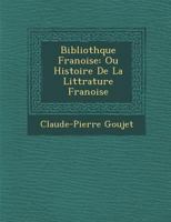 Biblioth�que Fran�oise: Ou Histoire De La Litt�rature Fran�oise 128695150X Book Cover